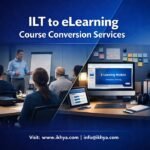 ILT to eLearning Course Conversion Services By IKHYA – eLearning Solutions Company